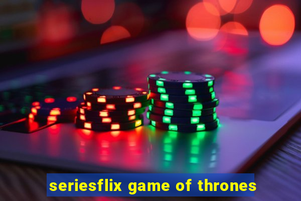 seriesflix game of thrones